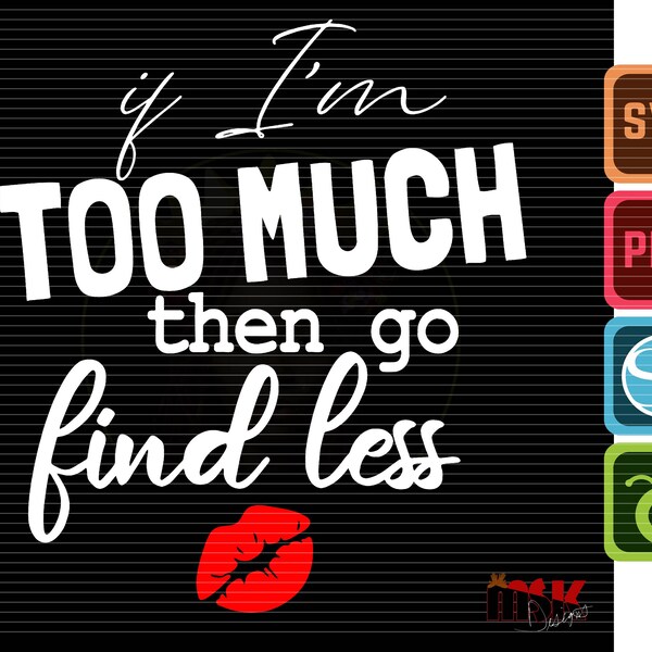 I'm Im Too Much Then Go Find Less Svg Etsy Canada