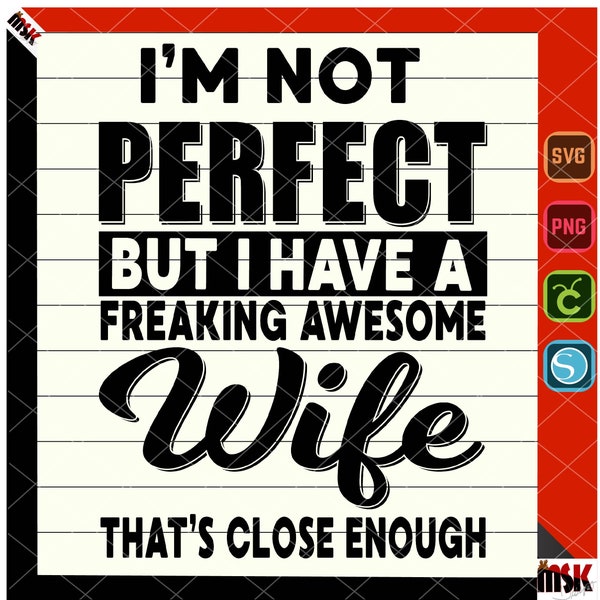 Im not perfect, but im Awesome, wife, svg, png,