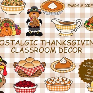 May include: A collection of Thanksgiving-themed illustrations including a turkey, pumpkin pie, cornucopia, roasted turkey, gravy boat, rolls, and a mug. The text reads NOSTALGIC THANKSGIVING CLASSROOM DECOR, @MRS.MCCREARY.MAKES, and DIGITAL DOWNLOAD!