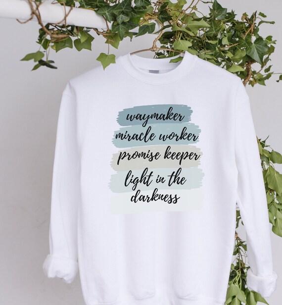 Waymaker sweatshirt way maker miracle worker promise keeper light in the darkness my god faith Christian Jesus god religious
