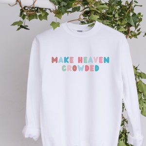Christian Crewneck Sweatshirt, Make heaven crowded, Bible verse shirt, Preppy sweatshirt, Sweatshirt Bible Jesus Christian Religious Gift