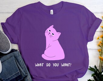 What Do You Want Shirt, Funny Cat Shirt, Cat Shirt, Cat Lover Tshirt, Cat Lover Gift, Cat Mom Shirt, Cute Cat Shirt