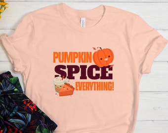 Pumpkin Spice Everything Shirt, Pumpkin Spice Shirt, Fall Shirt, Cute Fall Tee, Pumpkin Shirt, Thanksgiving Shirt, Fall Season Gift
