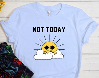 Not Today Shirt, Funny Shirt, Sarcastic Shirt, Sarcasm Shirt, Funny Tshirt, Graphic Tee, Nope Not Today