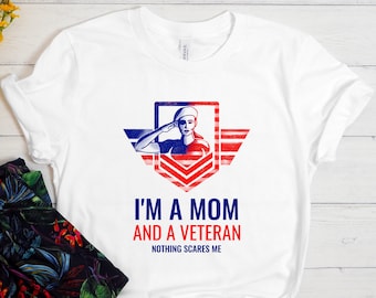 I'm A Mom And A Veteran Nothing Scares Me Shirt, Veteran Shirt, Veteran Mom, Veteran Wife, Veterans Day, Mothers Day, Gift For Veteran