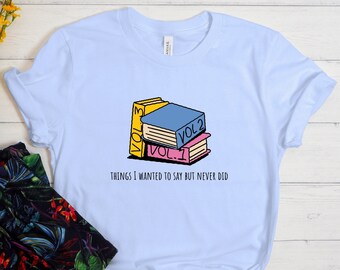 Things I Wanted To Say But Never Did Shirt, Funny Shirt, Sarcastic Shirt, Introvert Shirt, Sarcasm Shirt, Funny Saying Shirt, Funny Gift