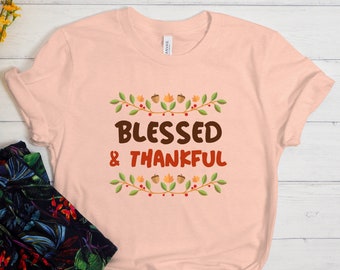 Blessed and Thankful Shirt, Thanksgiving Shirt, Thankful Grateful Blessed Shirt, Thankful Gift, Thanksgiving Family Shirt, Fall Shirt