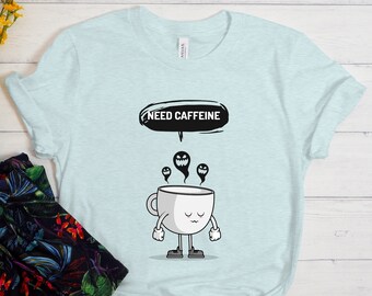 Need Caffeine Shirt, Coffee Shirt, Caffeine Shirt, Cute Coffee Shirt, Funny Coffee Shirt, Coffee Lover Shirt, Coffee Lover Gift