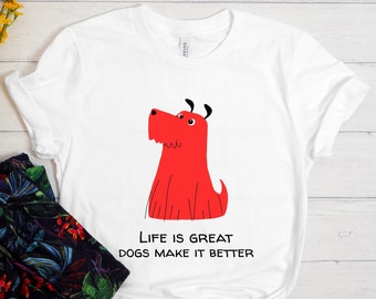 Life Is Great Dogs Make It Better Shirt, Dog Lover Shirt, Dog Mom Shirt, Dog Dad Shirt, Dog Person Shirt, Funny Dog Shirt, Dog Lover Gift