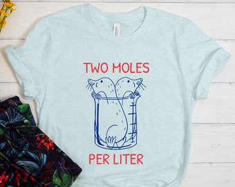 Two Moles Per Liter Shirt, Funny Shirt, Funny Science Shirt, Funny Nerdy Shirt, Science Shirt, Funny Chemistry Shirt, Science Teacher Gift