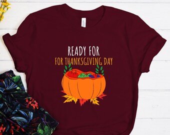 Ready For Thanksgiving Day Shirt, Thanksgiving Shirt, Thanksgiving Family Shirt, Thanksgiving Gift, Fall Shirt, Cute Thanksgiving Tshirt