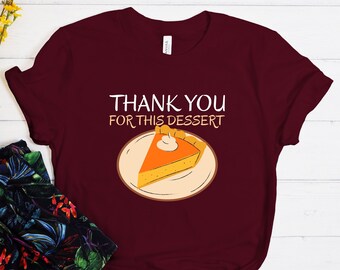 Thank You For This Dessert Shirt, Thanksgiving Shirt, Funny Thanksgiving Tshirt, Cute Thanksgiving Shirt, Family Shirt, Thanksgiving gift