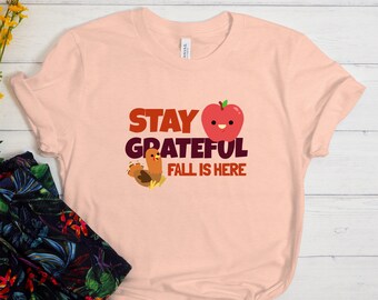 Stay Grateful Fall Is Here Shirt, Thankful Shirt, Grateful Shirt, Thanksgiving Shirt, Cute Thanksgiving Gift, Fall Shirt, Cute Fall Tshirt