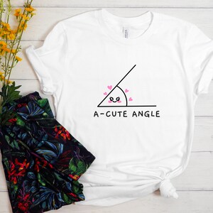 Acute Angle Shirt, Funny Math Shirt, A Cute Angle, Math Shirt, Mathematics Shirt, Funny Math Teacher Shirt, Math Gift, Math Teacher Gift White