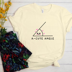 Acute Angle Shirt, Funny Math Shirt, A Cute Angle, Math Shirt, Mathematics Shirt, Funny Math Teacher Shirt, Math Gift, Math Teacher Gift Natural