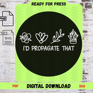 Funny Plant Lady SVG PNG – “I’d Propagate That” Plant Lover Digital Design for Cricut