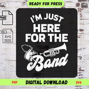 Band Booster SVG, I&#39;m Just Here for the Band PNG, Funny Halftime Show, Marching Band Mom, Cricut Cut File, Digital Download