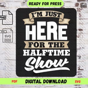 I&#39;m Just Here For The Halftime Show SVG, Funny Band PNG, Marching Band Mom, Football Game Day Shirt, Cricut Cut File, Digital Download
