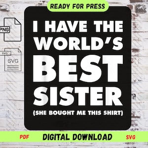 I Have The World&#39;s Best Sister SVG PNG – Funny Sibling Gift Design – Cute Matching Sisters Shirt – International Sister Day  Cricut Cut File