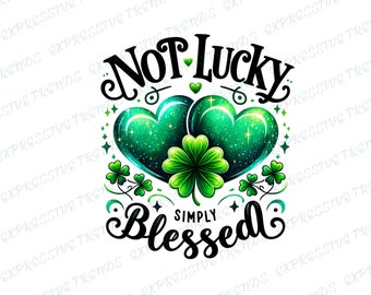 St. Patrick's Day Not Lucky Simply Blessed PNG Sublimation, St Patricks Day Clover PNG, KIss me I'm Irish Png, St Paddys png,Feeling lucky