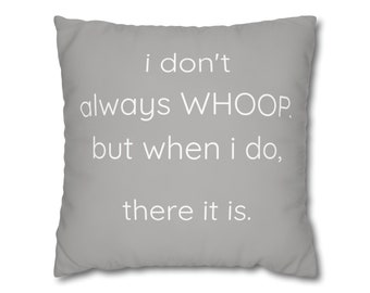 i don't always whoop. but when i do, there it is,funny graduation pillow gift,support pillow gift,encouragement pillow,congratulations gift