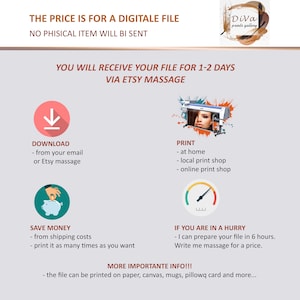 May include: A digital file download graphic with text that reads "The price is for a digitale file. No phisical item will be sent. You will receive your file for 1-2 days via Etsy massage."  The graphic also shows options for downloading, printing, and saving money.  The graphic also includes text that reads "More importante info!!! The file can be printed on paper, canvas, mugs, pillowq card and more..."