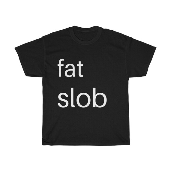 Fat Slob T-shirt Overweight Obese Lazy Slob Funny - Etsy