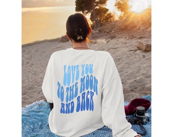 Love You To The Moon And Back Sweatshirt | Positivity Crewneck | Inspirational Crewneck | Beach Aesthetic | Positivity Aesthetic | Beach