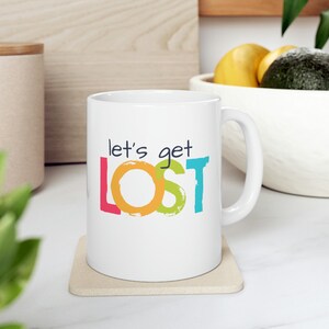 Let's Get Lost on 11 oz white ceramic mug. A bit of travel humor expressed on your favorite coffee cup. Adventure time Y Not Go Now image 6