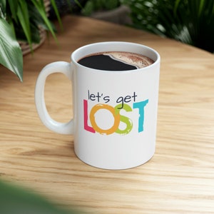 Let's Get Lost on 11 oz white ceramic mug. A bit of travel humor expressed on your favorite coffee cup. Adventure time Y Not Go Now image 1