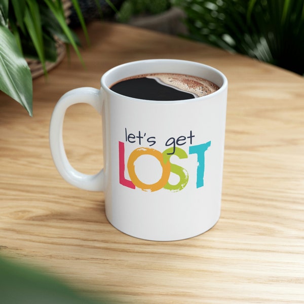 Let's Get Lost on 11 oz white ceramic mug. A bit of travel humor expressed on your favorite coffee cup. Adventure time - Y Not Go Now