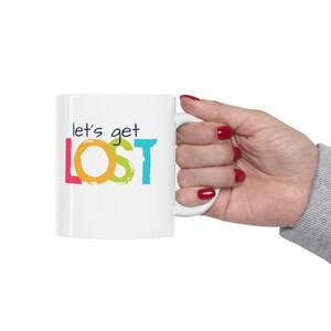 Let's Get Lost on 11 oz white ceramic mug. A bit of travel humor expressed on your favorite coffee cup. Adventure time Y Not Go Now image 8