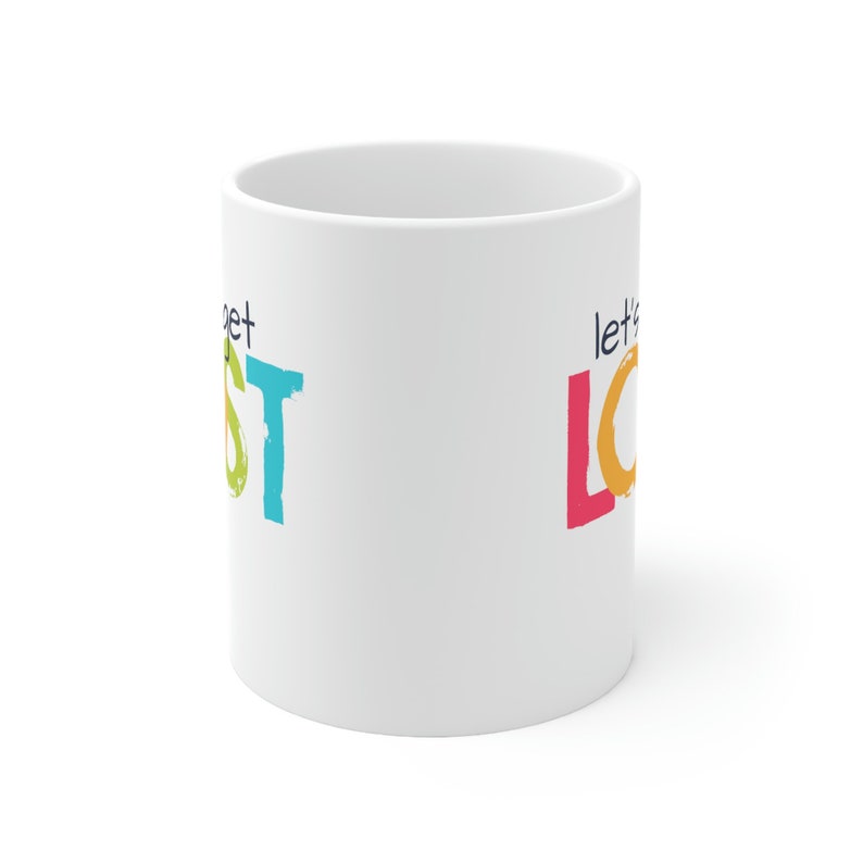 Let's Get Lost on 11 oz white ceramic mug. A bit of travel humor expressed on your favorite coffee cup. Adventure time Y Not Go Now image 2