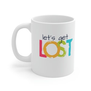 Let's Get Lost on 11 oz white ceramic mug. A bit of travel humor expressed on your favorite coffee cup. Adventure time Y Not Go Now image 3