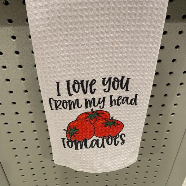 I Love You From My Head Tomatoes Kitchen Towel