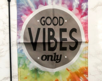 Garden Flag - Good Vibes Only - Tye Dye  - 12x18 Inch - FREE SHIPPING