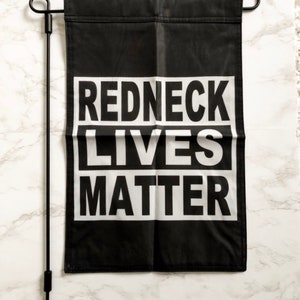 Redneck Lives Matter. 12”x18” garden flag.