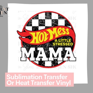 Hot Mess, A Little Stressed, Mama -  Ready to Press Sublimation Transfer/Heat Transfer, Race day, Family Design