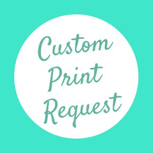 May include: A bright turquoise square graphic featuring a large white circle in the center. Inside the white circle, the text Custom Print Request is written in a cursive, teal-colored font, centered and stacked in three distinct lines.