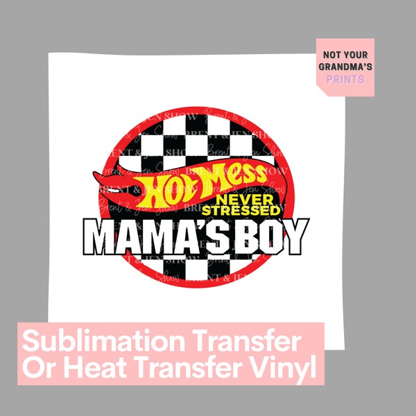 Hot Mess Never Stressed Mama's Boy Print -   Ready to Press Sublimation Transfer/Heat Transfer Hot Wheels inspired