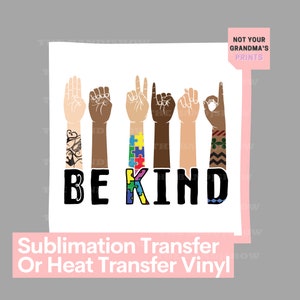 Be Kind- Ready to Press Sublimation Transfer/Heat Transfer