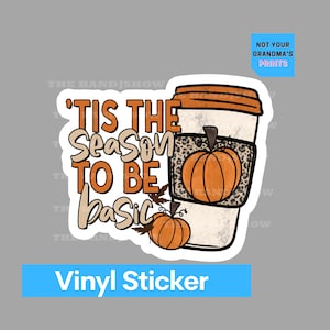 Vinyl Sticker - Tis the Season to be Basic Fall Pumpkin Spice Coffee Sticker