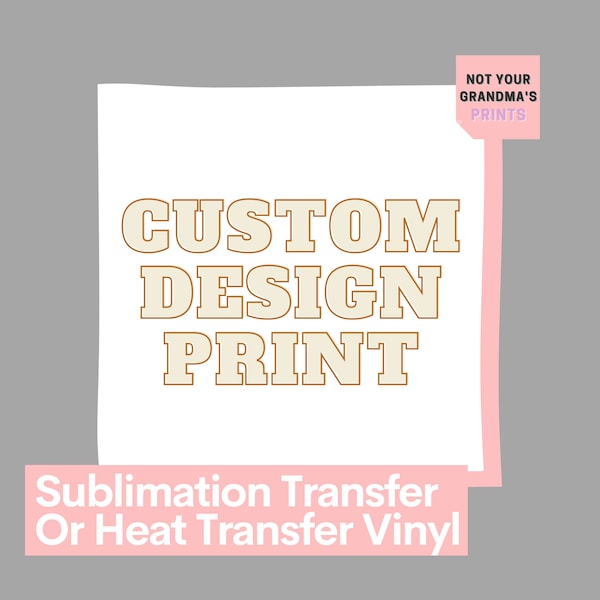 Custom Design Print | Ready to Press Sublimation Transfer/ Heat Transfer Vinyl Transfer