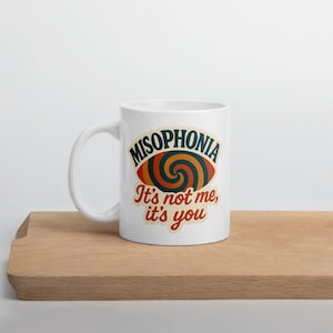Misophonia Humor Mug: &quot;It&#39;s Not Me, It&#39;s You&quot;