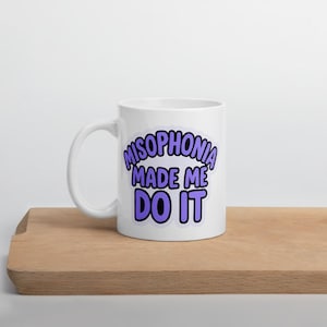 Misophonia Funny Coffee Mug: &quot;Misophonia Made Me Do It&quot;