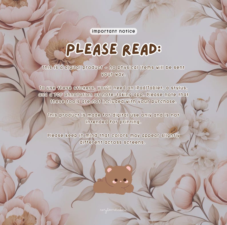 May include: A digital product notice with a cute cartoon bear illustration. The text reads "PLEASE READ: This is a digital product - no physical items will be sent your way. To use these stickers, you'll need an iPad/Tablet, a stylus, and a PDF annotation or note-taking app. Please note that these tools are not included with your purchase. This product is made for digital use only and is not intended for printing. Please keep in mind that colors may appear slightly different across screens."