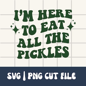 Sono qui per mangiare tutta la maglietta dei sottaceti Svg / Pickles Png / Pickle Lover Svg / Pickle Svg / Here For The Pickles / Pickle Lover Png