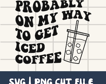 Probablement sur mon chemin pour obtenir du café glacé Car Svg Decal | Décalcomanie de voiture de café PNG | Café glacé Svg | Autocollant de voiture Png | Amateur de café Svg