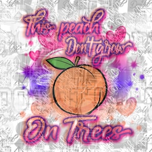 May include: A colorful graphic design with a peach and the text "This peach don't grow on trees". The peach is orange with a green leaf. The text is in pink and purple with a white background.