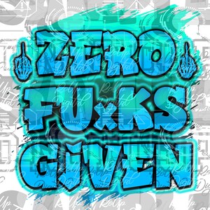 Puede incluir: Un diseño gráfico azul y turquesa con el texto "ZERO FU*KS GIVEN" en una fuente en negrita y estilizada. El diseño presenta dos manos esqueléticas con los dedos medios extendidos.